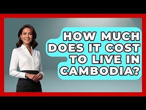 How Much Does It Cost To Live In Cambodia? - Exploring Southeast Asia