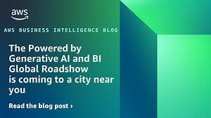 The Powered by Generative AI and BI Global Roadshow is coming to a city near you | Amazon Web Services
