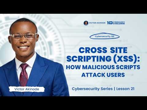 LESSON 21: Cross Site Scripting (XSS) Explained: How Malicious Scripts Attack Users