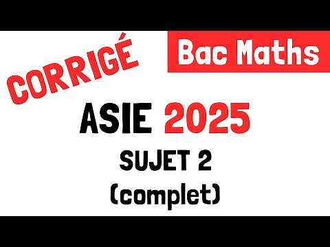 Bac Maths : Correction du sujet 2 d'Asie (12 juin 2025)