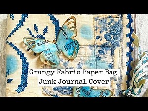 Grungy Fabric Paper Bag Junk Journal Cover/Step-by-Step