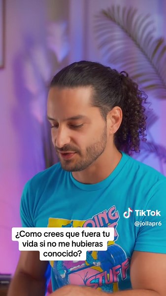 Conocernos hizo un cambio drástico en nuestras vidas.