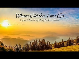 Where Did the Time Go - Lyrics & Music by Mary Beth Carlson