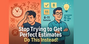 Stop Trying to Get Perfect Estimates. Do This Instead!