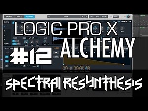 Logic Pro X - Alchemy Tutorial #12 - Spectral Resynthesis
