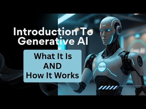 Introduction to Generative AI: What It Is and How It Works