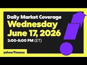 Yahoo Finance Live: Daily Market Coverage - June 17, 2026 3PM - 5PM (ET)