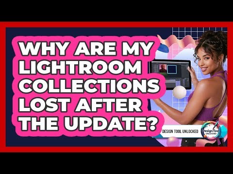 Why Are My Lightroom Collections Lost After The Update? - Design Tool Unlocked