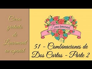 51 - Combinaciones de 2 cartas parte 2 - Curso gratuito de Lenormand en español
