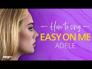 How To Sing "Easy On Me" By Adele