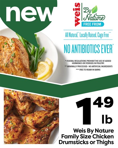 Introducing our NEW Weis By Nature Chicken! Our chicken is all natural, locally raised, cage free, and no antibiotics ever! Find it today at your local Weis Markets! | Weis Markets