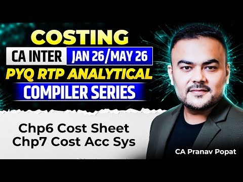 Chp6 Cost Sheet & Chp7 Cost Acc Sys - PYQ RTP Analytical Compiler | CA Inter | Pranav Popat