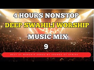 4 hours Deep Swahili Worship Music Mix 9 | Sounds of Afrika | Nataka Nimjue Yesu