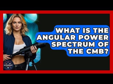 What Is The Angular Power Spectrum Of The CMB? - Astronomy Made Simple