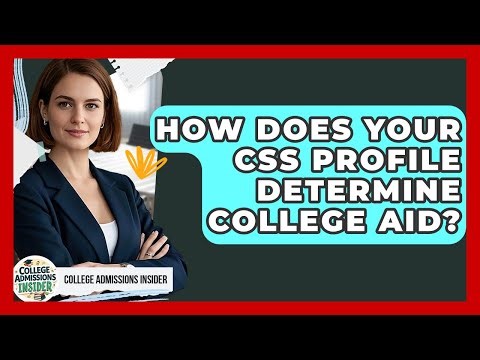 How Does Your CSS Profile Determine College Aid? - College Admissions Insider