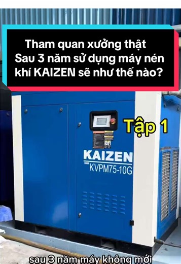 TẬP 1 | Tham quan xưởng thật Sau 3 năm sử dụng máy nén khí KAIZEN sẽ như thế nào? #thaomaynenkhikaizen #maynenkhikaizen #maynenkhisau3namvanhanh #thamquanxuong #maynenkhitrucvit