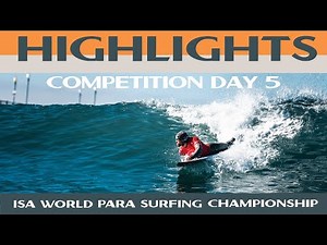 Highlights - Competition Day 5 - 2025 ISA World Para Surfing Championship