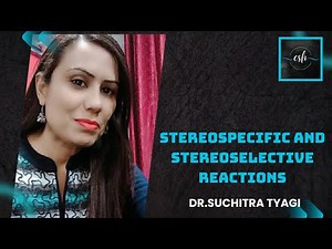 Stereospecific and Stereoselective Reactions