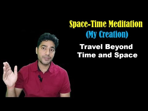 My Space-Time Meditation: Travel Beyond Time and Space Without Moving an Inch