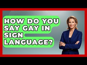 How Do You Say Gay In Sign Language? - The Language Library