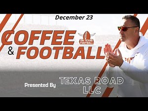 Coffee & Football - December 23 | Latest Texas Football News | Steve Sarkisian | Arch Manning