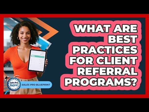 What Are Best Practices For Client Referral Programs?
