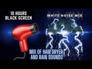 10 Hour Mix of HAIR DRYER and RAIN with THUNDER Sounds | White Noise - Black Screen | Soothe a Baby