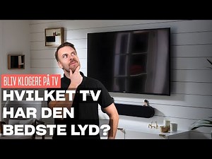 HVILKET TV HAR DEN BEDSTE LYD? - Hvilken lydløsning skal du vælge?