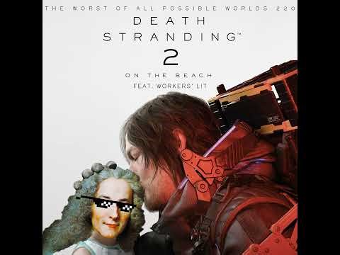 220 - Death Stranding 2 (feat. Workers’ Lit)