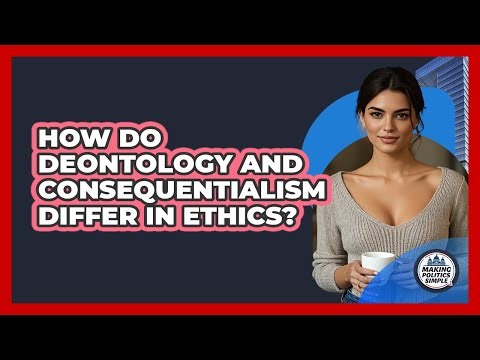 How Do Deontology And Consequentialism Differ In Ethics? - Making Politics Simple