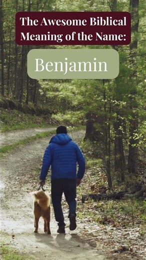 The Biblical Meaning of the Name: Benjamin