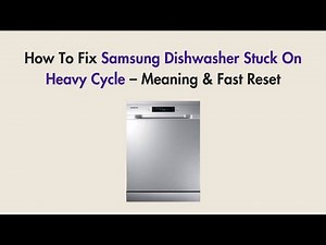 How To Fix Samsung Dishwasher Stuck On Heavy Cycle – Meaning & Fast Reset