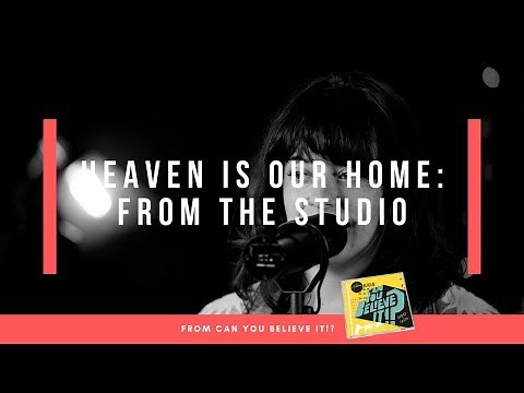 Heaven Is Our Home - Live From the Studio