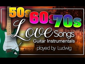 50s 60s 70s Oldies Greatest Love Songs Instrumental Guitar Playlist by Ludwig