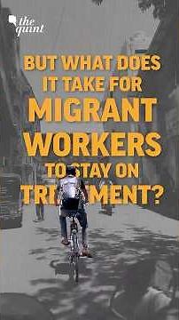 The Daily Reality of Migrant Workers Living With HIV | The Quint
