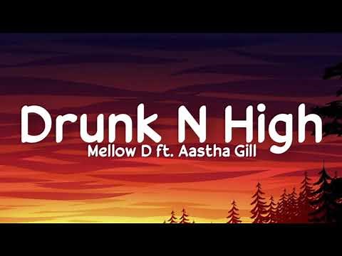 DRUNK N HIGH LYRICS - Mellow D | Aastha Gill