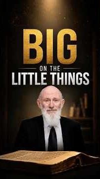 BIG on the Little Things - Rabbi Ya’akov Asher Sinclair