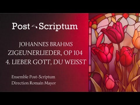 Ensemble Post-Scriptum - Johannes Brahms(1833-1897): Zigeunerlieder Op.103 - 4.Lieber Gott, du weißt