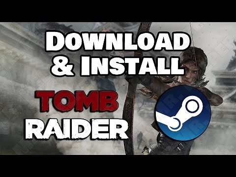 How To Download & Install Tomb Raider (2013) On Steam