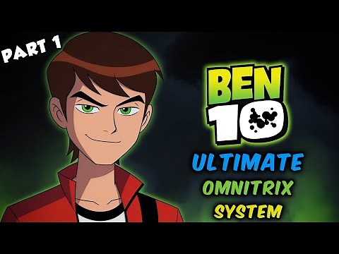Reincarnated Into Ben 10 with the Ultimate Omnitrix System Part 1