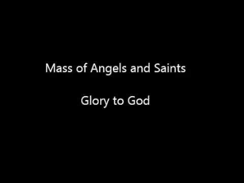 Mass of the Angels and Saints Glory to God