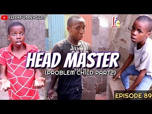HEAD MASTER |Problem child part2| (Izah Funny Comedy) (Episode 89)