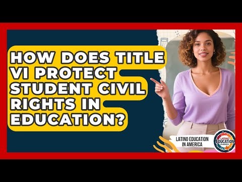 How Does Title VI Protect Student Civil Rights In Education? - Latino Education in America
