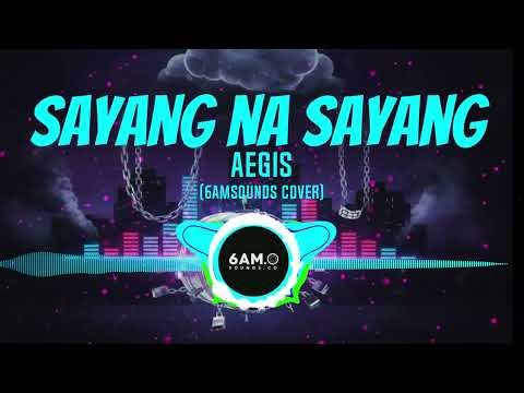 Sayang Na Sayang – Aegis (6AMSOUNDS Cover)