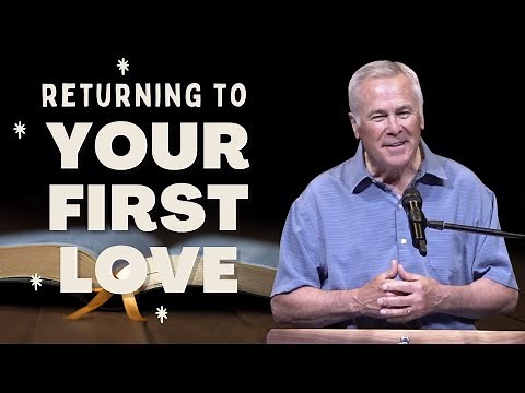 Returning to Your First Love • Based on Revelation 2: 1-5