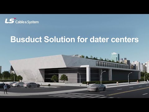 LS Cable & System's Busduct Solution for data centers
