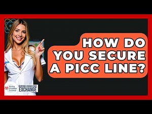 How Do You Secure A PICC Line? - Nursing Knowledge Exchange