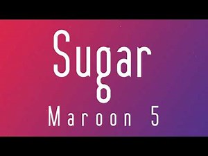 Sugar - Maroon 5 (Lyrics)