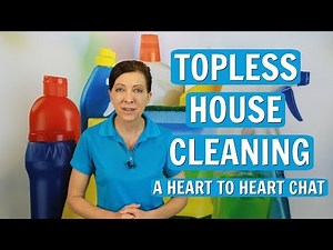 Topless House Cleaning - A Heart to Heart Chat ⭐⭐⭐⭐⭐