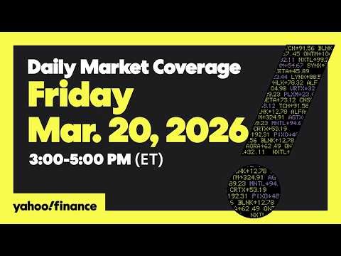 Daily Market Coverage Mar. 20, 2026 3PM-5PM (ET) | Yahoo Finance